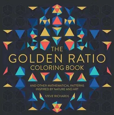 La proporción áurea para colorear: Y otros patrones matemáticos inspirados en la naturaleza y el arte - The Golden Ratio Coloring Book: And Other Mathematical Patterns Inspired by Nature and Art