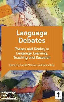 Debates lingüísticos: Teoría y realidad en el aprendizaje, la enseñanza y la investigación de lenguas - Language Debates: Theory and Reality in Language Learning, Teaching and Research