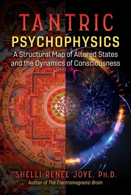 Psicofísica tántrica: Un mapa estructural de los estados alterados y la dinámica de la conciencia - Tantric Psychophysics: A Structural Map of Altered States and the Dynamics of Consciousness