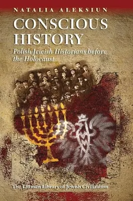 Historia consciente: Historiadores judíos polacos antes del Holocausto - Conscious History: Polish Jewish Historians Before the Holocaust