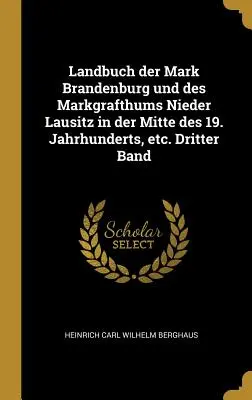 Landbuch Der Mark Brandenburg Und Des Markgrafthums Nieder Lausitz in Der Mitte Des 19. Jahrhunderts, Etc. Jahrhunderts, Etc. Dritter Band - Landbuch Der Mark Brandenburg Und Des Markgrafthums Nieder Lausitz in Der Mitte Des 19. Jahrhunderts, Etc. Dritter Band