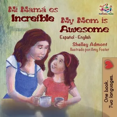 Mi mamá es increíble: Español Inglés - My Mom is Awesome: Spanish English