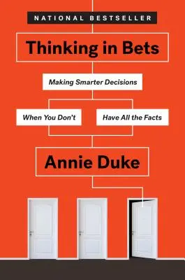 Pensar en las apuestas: Tomar decisiones más inteligentes cuando no se tienen todos los datos - Thinking in Bets: Making Smarter Decisions When You Don't Have All the Facts