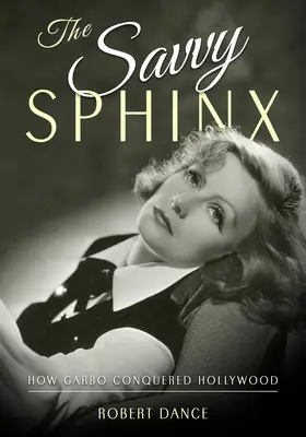 La esfinge astuta: Cómo Garbo conquistó Hollywood - The Savvy Sphinx: How Garbo Conquered Hollywood