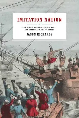 Imitation Nation: Red, White, and Blackface in Early and Antebellum Us Literature (Nación de imitación: rojo, blanco y negro en la literatura estadounidense de principios y antebellum) - Imitation Nation: Red, White, and Blackface in Early and Antebellum Us Literature