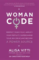 Womancode - Perfecciona tu ciclo, amplifica tu fertilidad, potencia tu deseo sexual y conviértete en una fuente de energía - Womancode - Perfect Your Cycle, Amplify Your Fertility, Supercharge Your Sex Drive and Become a Power Source