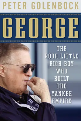 George: el pobre niño rico que construyó el imperio yanqui - George: The Poor Little Rich Boy Who Built the Yankee Empire