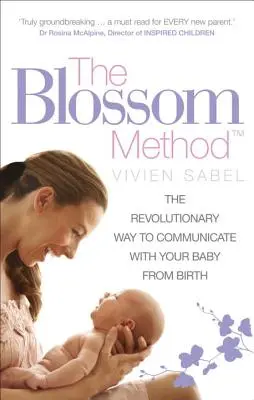 El método Blossom: La revolucionaria forma de comunicarse con su bebé desde el nacimiento - The Blossom Method: The Revolutionary Way to Communicate with Your Baby from Birth