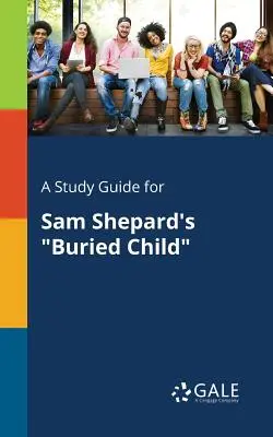 Guía de estudio de Buried Child, de Sam Shepard - A Study Guide for Sam Shepard's Buried Child