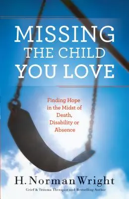 Cómo hablar para que tus hijos te escuchen Cómo encontrar la esperanza en medio de la muerte, la discapacidad o la ausencia - Missing the Child You Love: Finding Hope in the Midst of Death, Disability or Absence