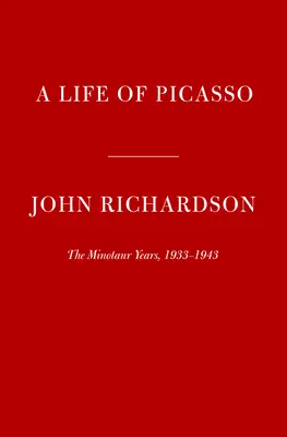 Una vida de Picasso IV: Los años del Minotauro: 1933-1943 - A Life of Picasso IV: The Minotaur Years: 1933-1943