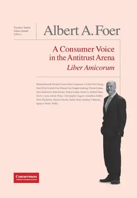 Albert A. Foer Liber Amicorum: La voz del consumidor en la arena antimonopolio - Albert A. Foer Liber Amicorum: A Consumer Voice in the Antitrust Arena