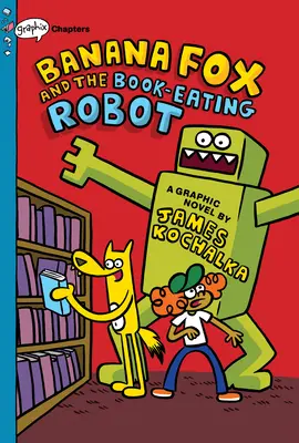 El zorro plátano y el robot devorador de libros: Un libro de Graphix Chapters (Banana Fox #2), 2 - Banana Fox and the Book-Eating Robot: A Graphix Chapters Book (Banana Fox #2), 2