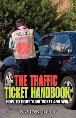 El Manual de Multas de Tráfico: Cómo luchar contra su multa y ganar - The Traffic Ticket Handbook: How to Fight Your Ticket and Win