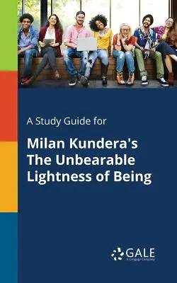 Guía de estudio de La insoportable levedad del ser, de Milan Kundera - A Study Guide for Milan Kundera's The Unbearable Lightness of Being