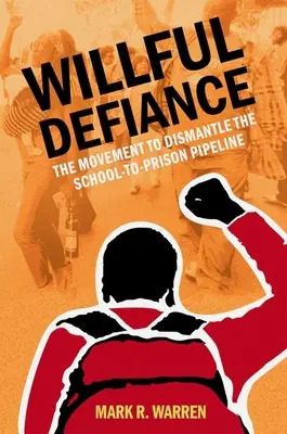 Willful Defiance: El movimiento para desmantelar el conducto que lleva de la escuela a la cárcel - Willful Defiance: The Movement to Dismantle the School-To-Prison Pipeline