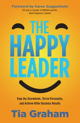 Sea un líder feliz: Deje de sentirse abrumado, prospere personalmente y consiga resultados empresariales demoledores - Be a Happy Leader: Stop Feeling Overwhelmed, Thrive Personally, and Achieve Killer Business Results