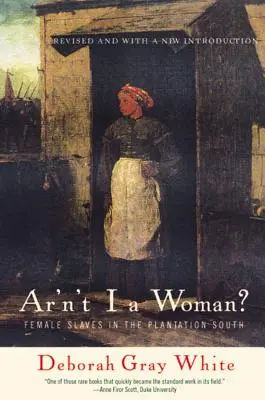 ¿No soy una mujer? Esclavas en las plantaciones del Sur - Ar'n't I a Woman?: Female Slaves in the Plantation South