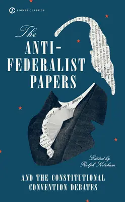 Los documentos antifederalistas y los debates de la Convención Constitucional - The Anti-Federalist Papers and the Constitutional Convention Debates