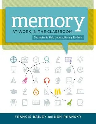 Memory at Work in the Classroom:: Estrategias para ayudar a los alumnos con bajo rendimiento - Memory at Work in the Classroom:: Strategies to Help Underachieving Students