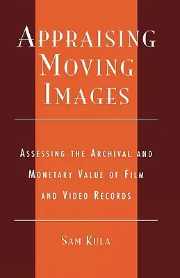 Valoración de imágenes en movimiento: Evaluación del valor archivístico y monetario de las grabaciones cinematográficas y de vídeo - Appraising Moving Images: Assessing the Archival and Monetary Value of Film and Video Records
