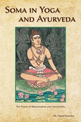 Soma en Yoga y Ayurveda: El Poder del Rejuvenecimiento y la Inmortalidad - Soma in Yoga and Ayurveda: The Power of Rejuvenation and Immortality