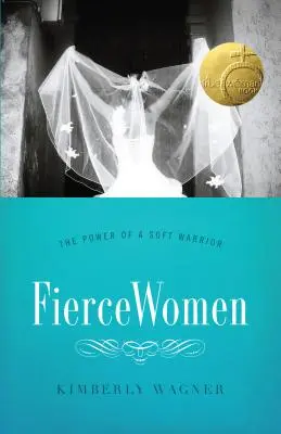 Mujeres feroces: El poder de una guerrera suave (True Woman) - Fierce Women: The Power of a Soft Warrior (True Woman)