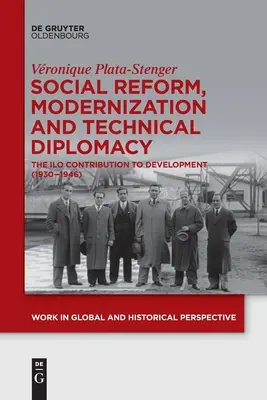 Reforma social, modernización y diplomacia técnica: La contribución de la OIT al desarrollo (1930-1946) - Social Reform, Modernization and Technical Diplomacy: The ILO Contribution to Development (1930-1946)