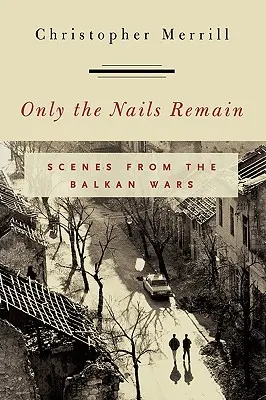 Sólo quedan las uñas: Escenas de las guerras de los Balcanes - Only the Nails Remain: Scenes from the Balkan Wars