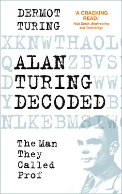 Alan Turing descifrado - El hombre al que llamaban profesor - Alan Turing Decoded - The Man They Called Prof