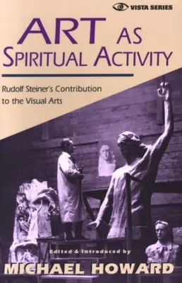 El arte como actividad espiritual: La contribución de Rudolf Steiner a las artes visuales - Art as Spiritual Activity: Rudolf Steiner's Contribution to the Visual Arts