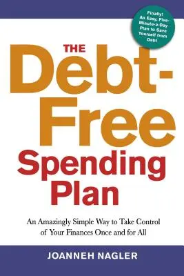 El plan de gastos sin deudas: Una forma asombrosamente sencilla de tomar el control de sus finanzas de una vez por todas - The Debt-Free Spending Plan: An Amazingly Simple Way to Take Control of Your Finances Once and for All