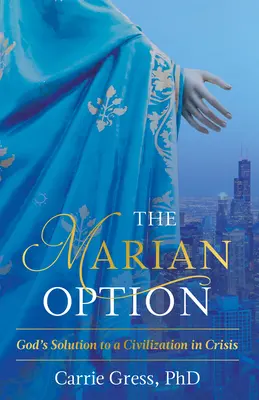 La opción mariana: La solución de Dios a una civilización en crisis - The Marian Option: God's Solution to a Civilization in Crisis