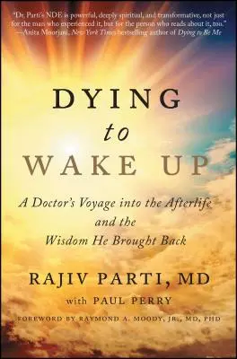 Morir para despertar: el viaje de un médico al más allá y la sabiduría que trajo de vuelta - Dying to Wake Up: A Doctor's Voyage Into the Afterlife and the Wisdom He Brought Back