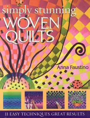 Simply Stunning Woven Quilts: 11 Técnicas Fáciles, Grandes Resultados [Con Patrones] [Con Patrones] - Simply Stunning Woven Quilts: 11 Easy Techniques, Great Results [With Patterns] [With Patterns]