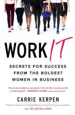 Trabaja: Secretos para triunfar de las mujeres más audaces del mundo de los negocios - Work It: Secrets for Success from the Boldest Women in Business