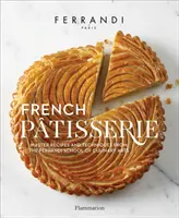 Pastelería Francesa: Recetas y técnicas de la Escuela de Artes Culinarias Ferrandi - French Patisserie: Master Recipes and Techniques from the Ferrandi School of Culinary Arts