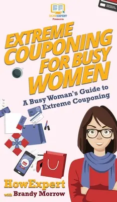 Extreme Couponing for Busy Women: Guía de la mujer ocupada para el cuponing extremo - Extreme Couponing for Busy Women: A Busy Woman's Guide to Extreme Couponing