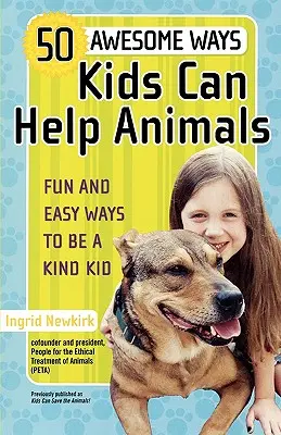 50 maneras increíbles en que los niños pueden ayudar a los animales: Maneras fáciles y divertidas de ser un niño amable - 50 Awesome Ways Kids Can Help Animals: Fun and Easy Ways to Be a Kind Kid