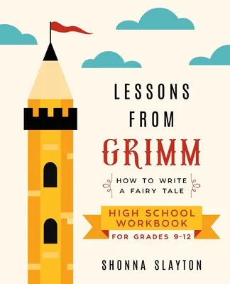 Lecciones de Grimm: Cómo escribir un cuento de hadas Cuaderno de ejercicios para la escuela secundaria Grados 9-12 - Lessons From Grimm: How to Write a Fairy Tale High School Workbook Grades 9-12