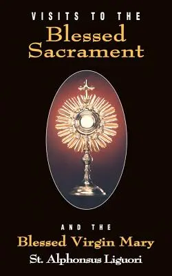 Visitas al Santísimo Sacramento Y a la Santísima Virgen María - Visits to the Blessed Sacrament: And the Blessed Virgin Mary