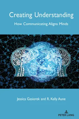 Crear entendimiento: Cómo comunicar alinea las mentes - Creating Understanding: How Communicating Aligns Minds