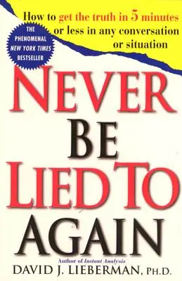 Que no te mientan nunca más: Cómo Obtener la Verdad en 5 Minutos o Menos en Cualquier Conversación o Situación - Never Be Lied to Again: How to Get the Truth in 5 Minutes or Less in Any Conversation or Situation