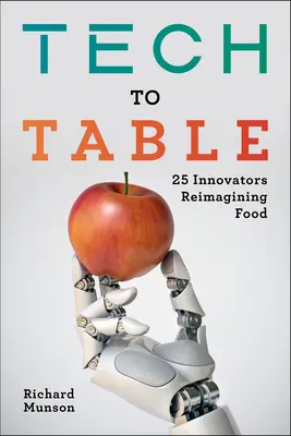 De la tecnología a la mesa: 25 innovadores que reinventan la alimentación - Tech to Table: 25 Innovators Reimagining Food