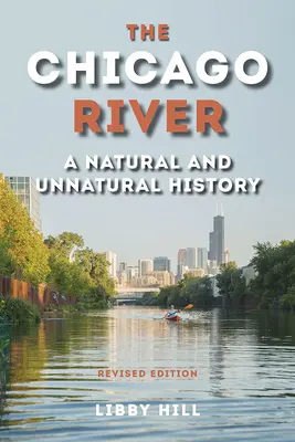 El río Chicago: Una historia natural y antinatural - The Chicago River: A Natural and Unnatural History