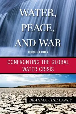 Agua, paz y guerra: Cómo afrontar la crisis mundial del agua, edición actualizada - Water, Peace, and War: Confronting the Global Water Crisis, Updated Edition