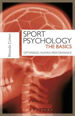 Psicología del deporte: Conceptos básicos - Optimización del rendimiento humano (Cohen Rhonda (Directora del London Sport Institute HPC/BPS Middlesex University)) - Sport Psychology: The Basics - Optimising Human Performance (Cohen Rhonda (Head of London Sport Institute HPC/BPS Middlesex University))