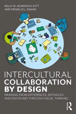 Colaboración intercultural por diseño: Aprovechar las diferencias, las distancias y las disciplinas mediante el pensamiento visual - Intercultural Collaboration by Design: Drawing from Differences, Distances, and Disciplines Through Visual Thinking