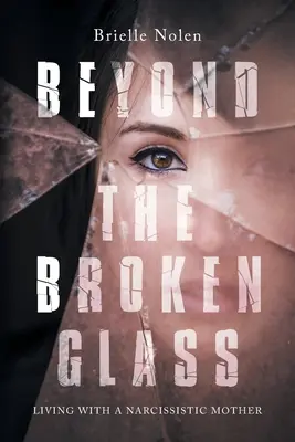 Más allá del cristal roto: Vivir con una madre narcisista - Beyond the Broken Glass: Living with a narcissistic mother