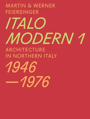 Italomodern 1: Arquitectura en el norte de Italia 1946-1976 - Italomodern 1: Architecture in Northern Italy 1946-1976